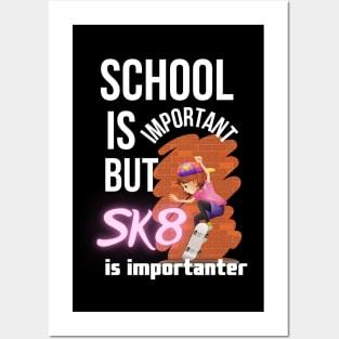 School is important but SK8 is importanter. Posters and Art